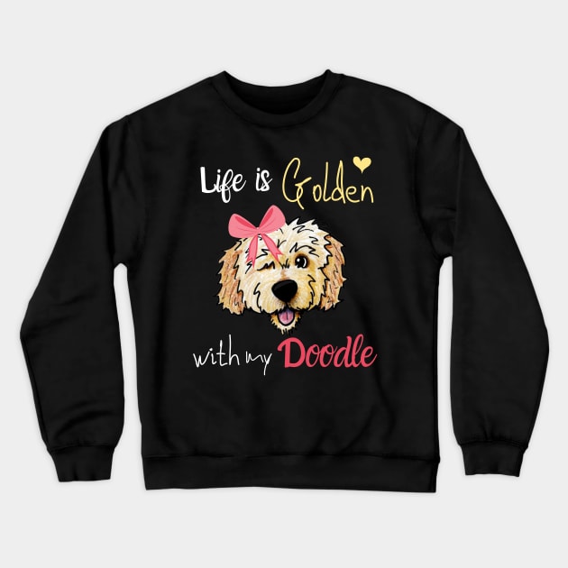 Life is Golden with my Doodle Goldendoodle Crewneck Sweatshirt by meganelaine092